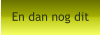 En dan nog dit
