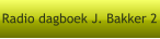 Radio dagboek J. Bakker 2