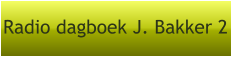 Radio dagboek J. Bakker 2