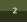 2