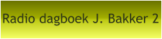 Radio dagboek J. Bakker 2